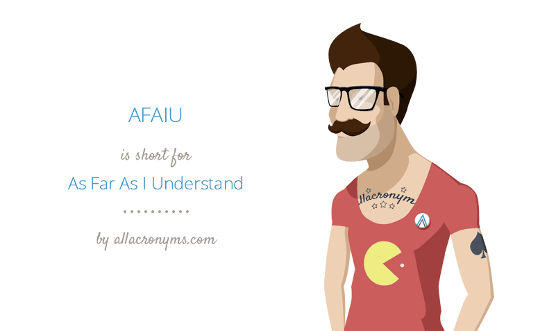 Afaiu As Far As I Understand