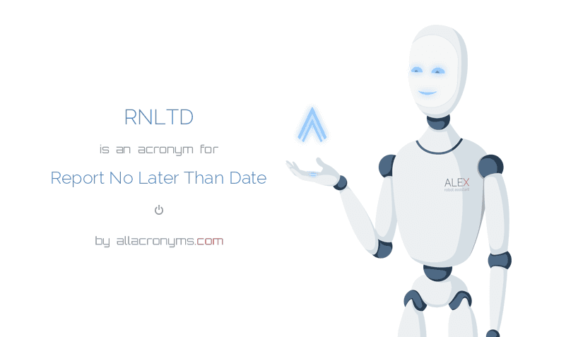 rnltd-report-no-later-than-date