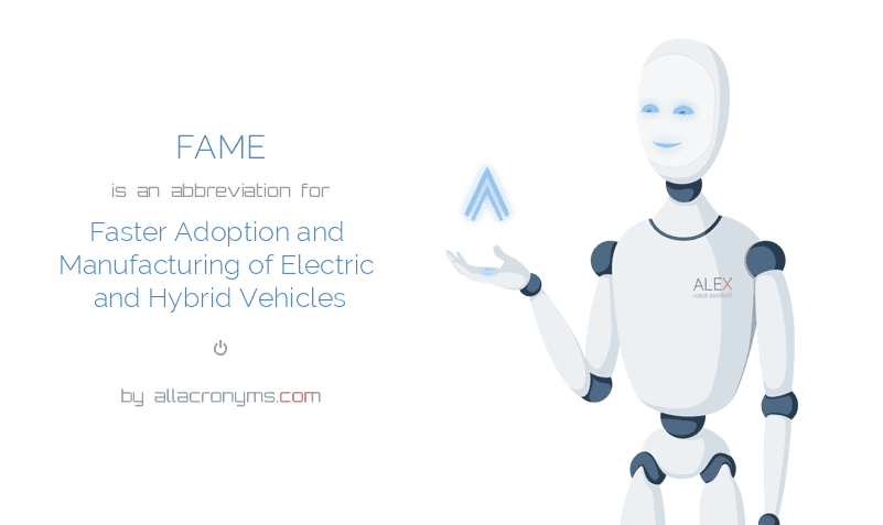 FAME Faster Adoption And Manufacturing Of Electric And Hybrid Vehicles